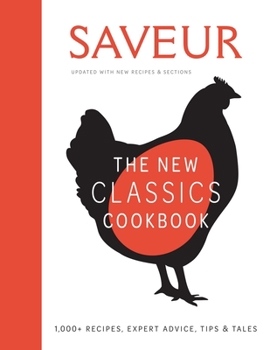 Hardcover Saveur: The New Classics Cookbook (Expanded Edition): 1,100+ Recipes + Expert Advice, Tips, & Tales Book