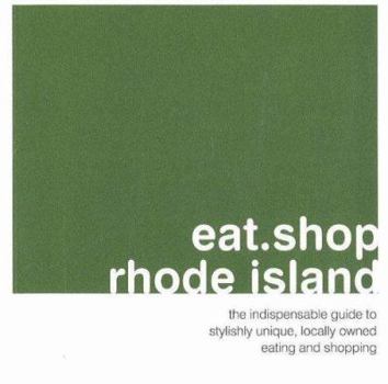 Paperback Eat Shop Rhode Island: The Indispensible Guide to Stylishly Unique, Locally Owned Eating and Shopping Establishments Book