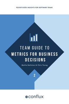 Paperback Team Guide to Metrics for Business Decisions: Pocket-sized insights for software teams Book