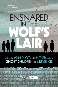 Hardcover Ensnared in the Wolf's Lair: Inside the 1944 Plot to Kill Hitler and the Ghost Children of His Revenge Book
