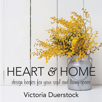 Hardcover Heart & Home: Design Basics for Your Soul and Living Space Book