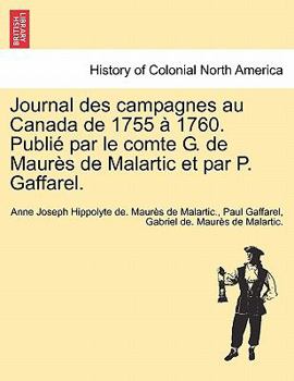 Journal des campagnes au Canada de 1755 à 1760. Publié par le comte G. de Maurès de Malartic et par P. Gaffarel.