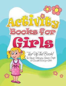 Paperback Activity Books for Girls (Tear Up This Book! the Stencil, Stationary, Games, Crafts & Doodle Book for Girls) Book