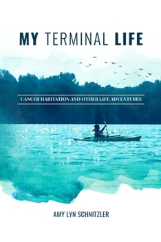 Paperback My Terminal Life: Cancer Habitation and Other Life Adventures Book