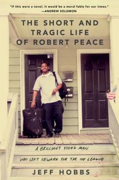 Hardcover The Short and Tragic Life of Robert Peace: A Brilliant Young Man Who Left Newark for the Ivy League Book