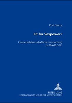 Fit for Sexpower?: Eine Sexualwissenschaftliche Untersuchung Zu Bravo Girl!