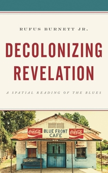 Hardcover Decolonizing Revelation: A Spatial Reading of the Blues Book