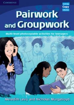 Pairwork and Groupwork: Multi-Level Photocopiable Activities for Teenagers - Book  of the Cambridge Copy Collection