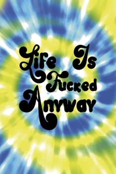 Life Is Fucked Anyway: Notebook Journal Composition Blank Lined Diary Notepad 120 Pages Paperback Blue And Green Texture Stoner