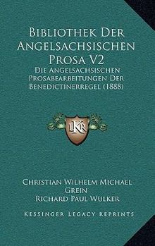 Paperback Bibliothek Der Angelsachsischen Prosa V2: Die Angelsachsischen Prosabearbeitungen Der Benedictinerregel (1888) [German] Book