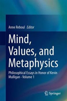 Hardcover Mind, Values, and Metaphysics: Philosophical Essays in Honor of Kevin Mulligan - Volume 1 Book