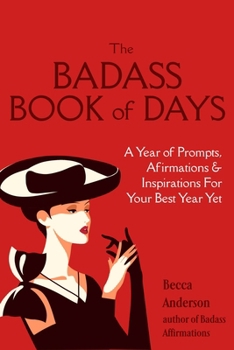 The Badass Book of Days: A Year of Prompts, Afirmations & Inspirations for Your Best Year Yet