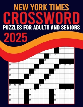 2025 New York Times Crossword Puzzles For Adults And Seniors: Large Print, Difficult Crossword Puzzle with Solutions for Adults and Seniors Who Enjoy Puzzle
