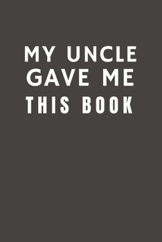 Paperback My Uncle Gave Me This Book: Funny Gift from Uncle To Niece & Nephew- Relationship Pocket Lined Notebook To Write In Book