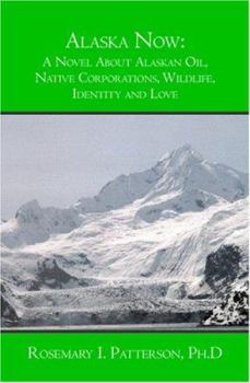 Paperback Alaska Now: A Novel About Alaskan Oil, Native Corporations, Wildlife, Identity and Love Book