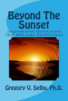 Paperback Beyond The Sunset: Inspirational Devotionals That Motivate Faithfulness Book