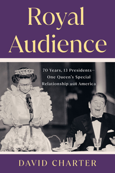 Hardcover Royal Audience: 70 Years, 13 Presidents--One Queen's Special Relationship with America Book