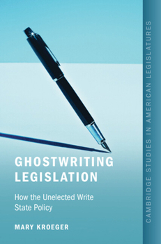 Paperback Ghostwriting Legislation: How the Unelected Write State Policy Book
