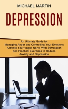 Paperback Depression: Activate Your Vagus Nerve With Stimulation and Practical Exercises to Reduce Anxiety and Depression (An Ultimate Guide Book