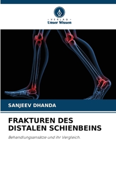 FRAKTUREN DES DISTALEN SCHIENBEINS: Behandlungsansätze und ihr Vergleich. (German Edition)