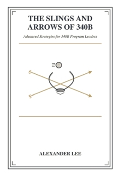 The Slings and Arrows of 340B: Advanced Strategies for 340B Program Leaders