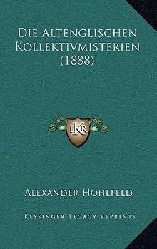 Paperback Die Altenglischen Kollektivmisterien (1888) [German] Book