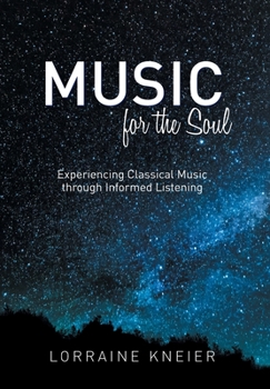 Hardcover Music for the Soul: Experiencing Classical Music through Informed Listening Book