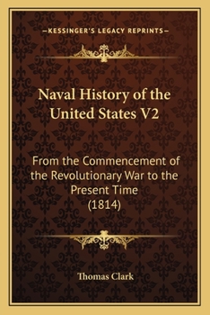 Paperback Naval History of the United States V2: From the Commencement of the Revolutionary War to the Present Time (1814) Book