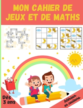 Paperback Mon Cahier de Jeux et de Maths: Livre de vacances petite section d?s 3 ans en COULEURS - Apprentissage et calculs - point par point - Jeux des diff?re [French] Book