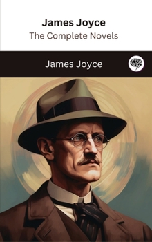 James Joyce: The Complete Novels - Book #40 of the Greatest Writers of All Time