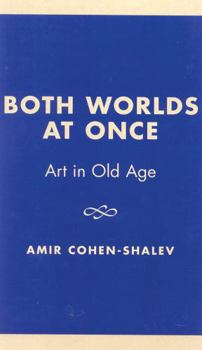 Paperback Both Worlds at Once: Art in Old Age Book