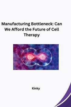 Paperback Manufacturing Bottleneck: Can We Afford the Future of Cell Therapy Book