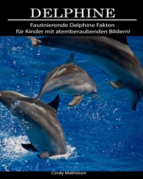 Delphine: Faszinierende Delphine Fakten für Kinder mit atemberaubenden Bildern! (German Edition)
