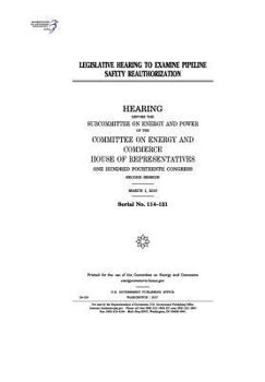 Legislative Hearing to Examine Pipeline Safety Reauthorization: Hearing Before the Subcommittee on Energy and Power of the Committee on Energy and Commerce