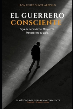 Paperback El Guerrero Consciente: Deja de ser víctima. Despierta. Transforma tu vida. [Spanish] Book