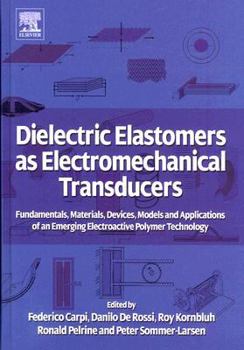 Hardcover Dielectric Elastomers as Electromechanical Transducers: Fundamentals, Materials, Devices, Models and Applications of an Emerging Electroactive Polymer Book