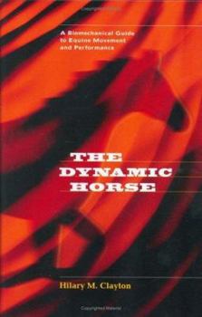 Hardcover The Dynamic Horse A Biomechanical Guide to Equine Movement and Performance Book