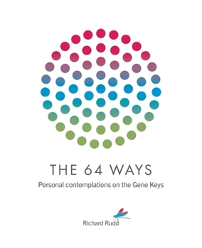 Paperback The 64 Ways: Personal Contemplations on the Gene Keys Book
