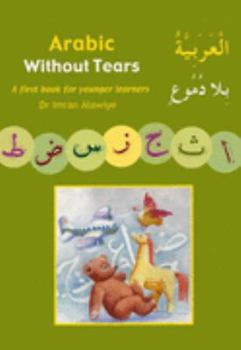 Paperback Arabic without Tears: Bk. 1: A First Book for Younger Learners by Imran Hamza Alawiye (2006-06-30) Book
