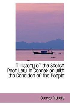 Paperback A History of the Scotch Poor Law, in Connexion with the Condition of the People Book