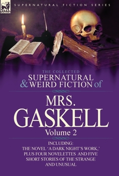 Hardcover The Collected Supernatural and Weird Fiction of Mrs. Gaskell-Volume 2: Including One Novel 'a Dark Night's Work, ' Four Novelettes 'Crowley Castle, ' Book