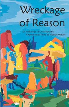 Paperback Wreckage of Reason: Xxperimental Prose by Contemporary Women Writers Book