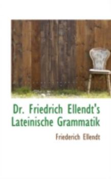 Hardcover Dr. Friedrich Ellendt's Lateinische Grammatik Book