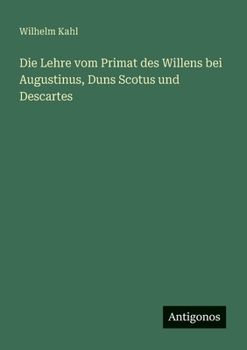 Die Lehre vom Primat des Willens bei Augustinus, Duns Scotus und Descartes (German Edition)
