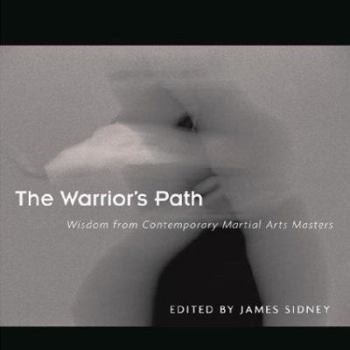 Paperback The Warrior's Path: Wisdom from Contemporary Martial Arts Masters Book