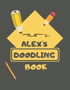 Paperback Alex's Doodle Book: Personalised Alex Doodle Book/ Sketchbook/ Art Book For Alex's, Children, Teens, Adults and Creatives - 100 Blank Page Book