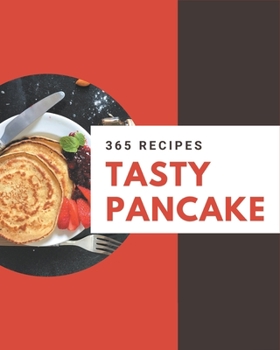 Paperback 365 Tasty Pancake Recipes: Everything You Need in One Pancake Cookbook! Book