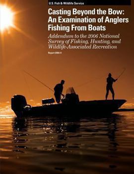 Casting Beyond the Bow: An Examination of Anglers Fishing From Boats: Addendum to the 2006 National Survey of Fishing, Hunting, and Wildlife-Associated Recreation