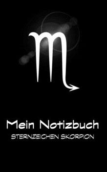 Mein Notizbuch - Sternzeichen Skorpion: Skorpion / Scorpio: 24. Oktober - 22. November (German Edition)