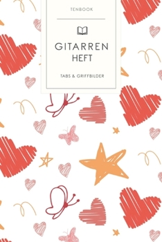 Gitarrenheft: Liebe Sterne Herzen. 120 Seiten für Tabs mit schönem Design. Soft Cover 6x9 Zoll, ca. DIN A5 15x22cm. (German Edition)